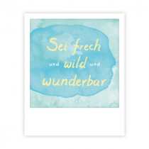 Pickmotion Mini Pic Karte "Sei frech und wild und wunderbar" 