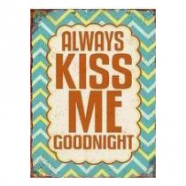 Schild "Always kiss me goodnight"