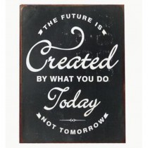 Schild "The future is created by what you do today"